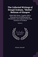 The Collected Writings of Dougal Graham, Skellat Bellman of Glasgow: Edited with Notes, Together with a Biographical and Bibliographical Introduction, and a Sketch of the Chap Literature of Scotland;  1377602516 Book Cover