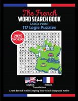 The French Word Search Book: 2925 Words Puzzle with Large Print. Beginner French Workbook contains 117 Logic Puzzles for Adults for Healthy Mind 1778023215 Book Cover