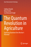 The Quantum Revolution in Agriculture: Exploring Quantum Dots Biochar's Potential (Smart Nanomaterials Technology) 9819599296 Book Cover