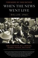 When the News Went Live: Dallas 1963 1589791398 Book Cover