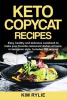 Keto Copycat Recipes: Easy, healthy and delicious cookbook to make your favorite restaurant meals at home, in ketogenic style. Includes 100 recipes. 1513676814 Book Cover