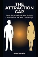 The Attraction Gap: What Separates the Men Women Choose From the Men They Forget B0GZB7RTCC Book Cover