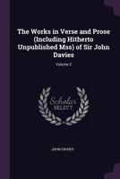 The Works in Verse and Prose (Including Hitherto Unpublished Mss) of Sir John Davies; Volume 2 1240011539 Book Cover