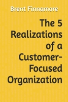 The 5 Realizations for a Customer-Focused Organization 1729327451 Book Cover
