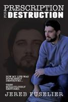 Prescription For Destruction: A testimony of deliverance from drugs and alcohol addiction 1978449151 Book Cover