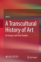 A Transcultural History of Art: On Images and Their Doubles 9819645808 Book Cover