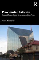 Proximate Histories: Entangled Temporalities in Contemporary African Fiction 1041287070 Book Cover