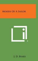 Moods of a Sailor 1417995610 Book Cover