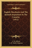 English merchants and the Spanish inquisition in the Canaries: extracts from the archives in possession of the Most Hon. the Marquess of Bute 0548737398 Book Cover