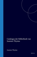 Catalogus der bibliotheek van Joannes Thysius (Dutch Edition) 9004557857 Book Cover