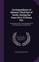 Correspondence of Edward, Third Earl of Derby, During the Years 24 to 31 Henry VIII 1016380046 Book Cover