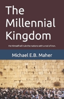 The Millennial Kingdom: He Himself will rule the nations with a rod of iron. (End of the Ages) 1791662145 Book Cover