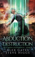 Abduction Destruction (Blue Moon Investigations Sacramento) 1918474524 Book Cover