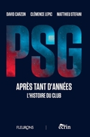 PSG, APRÈS TANT D’ANNÉES: L’HISTOIRE DU CLUB (FLEURONS) (French Edition) B0H2DD3W8J Book Cover