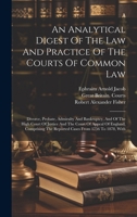 An Analytical Digest Of The Law And Practice Of The Courts Of Common Law: Divorce, Probate, Admiralty And Bankruptcy, And Of The High Court Of Justice ... The Reported Cases From 1756 To 1878, With 1020221577 Book Cover