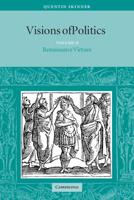 Visions of Politics, Volume II: Renaissance Virtues 0521589258 Book Cover