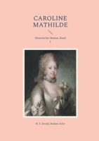 Caroline Mathilde: Historischer Roman. Band 1 (German Edition) 3819299645 Book Cover