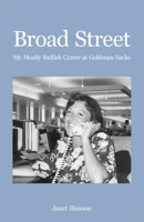 Broad Street: My Mostly Bullish Career at Goldman Sachs 1662909403 Book Cover