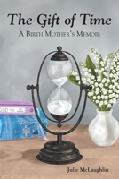 The Gift of Time: A Birth Mother's Memoir 1685709001 Book Cover