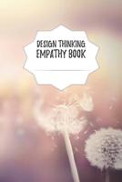 Design Thinking Empathy Book: Notebook for Interviews during the Design Thinking Process for the iterative and agile Process Innovation and New Work for new and outstanding Businesses Dimensions: 6 x  1097410692 Book Cover