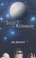 The Seeds of Astrianism 1723573698 Book Cover