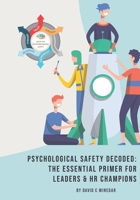 Psychological Safety Decoded: The Essential Primer for Leaders & HR Champions B0CGKTX74S Book Cover