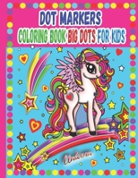 DOT MARKERS COLORING BOOK BIG DOTS FOR KIDS: UNICORNS Easy Guided BIG DOTS,Paint Dauber Coloring Basket Stuffer,unicorn dot markers activity book ages ... marker coloring book,do a dot activity book B08XFMBPPF Book Cover