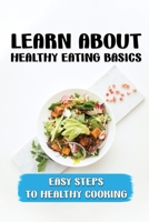 Learn About Healthy Eating Basics: Easy Steps To Healthy Cooking: Superfoods To Boost A Healthy Diet B09FCCMHDK Book Cover