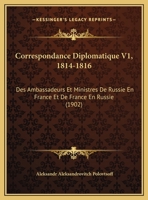 Correspondance Diplomatique V1, 1814-1816: Des Ambassadeurs Et Ministres De Russie En France Et De France En Russie (1902) 1160840741 Book Cover