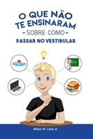 O que não te ensinaram sobre como passar no vestibular: O guia para sua aprovação! (Portuguese Edition) 1794184880 Book Cover