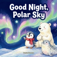 Good Night, Polar Sky: A Magical Bedtime Story about Friendship and the Northern Lights for Toddlers and Preschoolers (Good Night, My World) B0GQ3J2JDY Book Cover