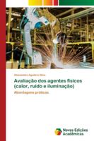 Avaliação dos agentes físicos (calor, ruído e iluminação): Abordagens práticas 6139682126 Book Cover