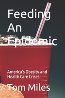 Feeding An Epidemic: America's Obesity and Health Care Crises B0CDK3WKFT Book Cover