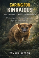 CARING FOR KINKAJOUS: Ownership, behavior, handling, expert tips, and habitat set ups B0GG769QBT Book Cover