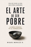 El Arte De Ser Pobre: La Nueva Riqueza Es La Tranquilidad | Superación Personal y Educación Financiera | 6x9 | Large Print Book (Spanish Edition) B0HB8TS5X5 Book Cover