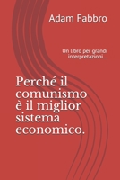 Perché il comunismo è il miglior sistema economico.: Un libro per grandi interpretazioni... B08PJK76RM Book Cover