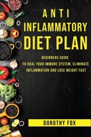 Anti inflammatory diet plan: Beginners Guide to Heal Your Immune System, Eliminate Inflammation and Lose Weight Fast 1707654549 Book Cover