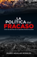 La Política del Fracaso: Cómo las doctrinas de la izquierda arruinan los países (Spanish Edition) B0BFHNGKB8 Book Cover