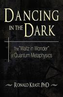 Dancing in the Dark: The "Waltz in Wonder" of Quantum Metaphysics 1440136955 Book Cover