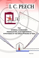 I. C. PEECH: The Internal Combustion, Piezoelectric, Electrochemical Hypothesis of the Great Pyramid of Giza B0DT179H5V Book Cover