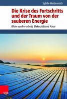 Die Krise Des Fortschritts Und Der Traum Von Der Sauberen Energie: Bilder Von Fortschritt, Elektrizitat Und Natur 3525311338 Book Cover