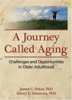 Journey Called Aging: Challenges and Opportunities in Older Adulthood 0789033844 Book Cover