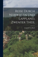 Reise Durch Norwegen Und Lappland, Zwenter Theil 1017360626 Book Cover