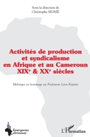 Activités de production et syndicalisme en Afrique et au Cameroun: XIX ème et XX ème siècles Mélanges en hommage au Professeur Léon Kaptué (Emergences Africaines) (French Edition) 2140208080 Book Cover