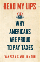 Read My Lips: Why Americans Are Proud to Pay Taxes 0691174555 Book Cover