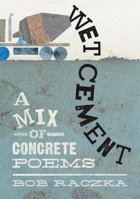 Wet Cement: A Mix of Concrete Poems 1626722366 Book Cover