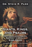 Giants, Kings, and Psalms: The Chronological Biblical Biography of Israel's King David Integrated with the Psalms and Proverbs 1664289593 Book Cover