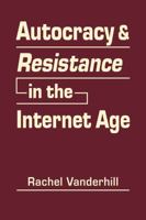 Autocracy and Resistance in the Internet Age 1626378991 Book Cover