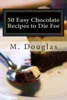 50 Easy Chocolate Recipes to Die for 1499137451 Book Cover