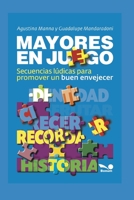 MAYORES EN JUEGO: secuencias lúdicas para promover un buen envejecer 1650124473 Book Cover